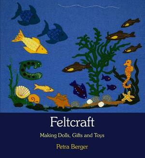 Feltcraft: Making Dolls, Gifts, and Toys by Petra Berger