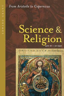 Science and Religion, 400 B.C. to A.D. 1550: From Aristotle to Copernicus by Edward Grant