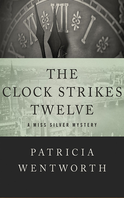 The Clock Strikes Twelve by Patricia Wentworth