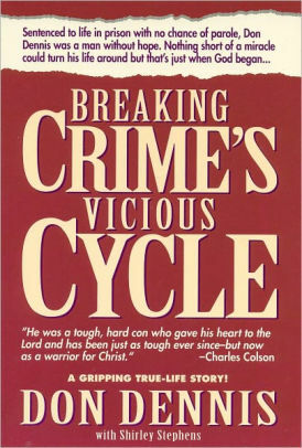 Breaking Crime's Vicious Cycle by Shirley Stephens, Don Dennis