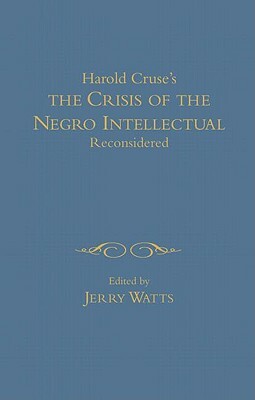 The Crisis of the Negro Intellectual Reconsidered: A Retrospective by 