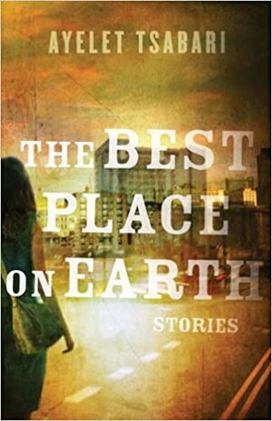 The Best Place on Earth by Ayelet Tsabari