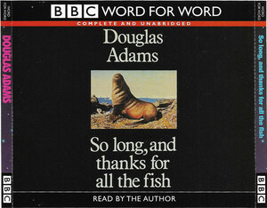 So Long, and Thanks for All the Fish by Douglas Adams