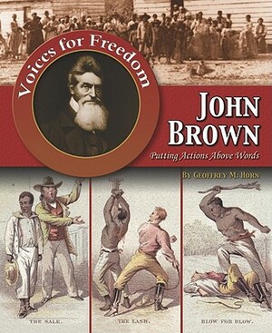 John Brown: Putting Actions Above Words by Geoffrey M. Horn