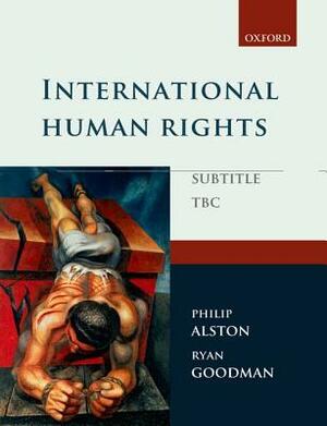 International Human Rights by Ryan Goodman, Philip Alston