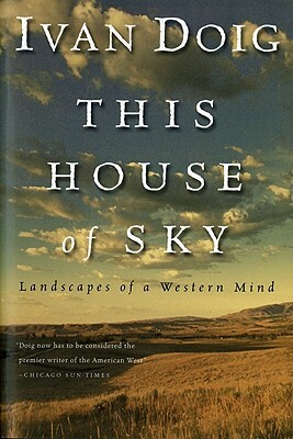 This House of Sky: Landscapes of a Western Mind by Ivan Doig