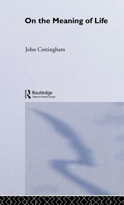 On the Meaning of Life by John Cottingham