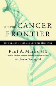 On the Cancer Frontier: One Man, One Disease, and a Medical Revolution by Paul Marks, James Sterngold