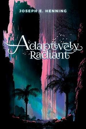 Adaptively Radiant by Joseph E. Henning