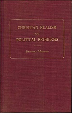 Christian Realism and Political Problems by Reinhold Niebuhr