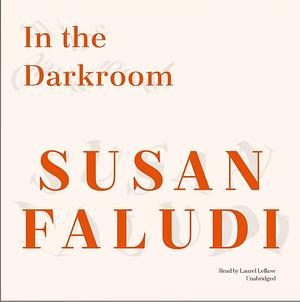 In the Darkroom by Susan Faludi