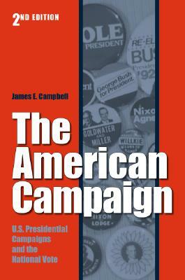 The American Campaign, Second Edition: U.S. Presidential Campaigns and the National Vote by James E. Campbell