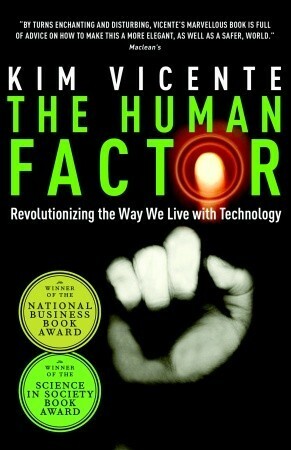 The Human Factor: Revolutionizing the Way We Live with Technology by Kim J. Vicente