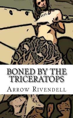 Boned by the Triceratops by Arrow Rivendell