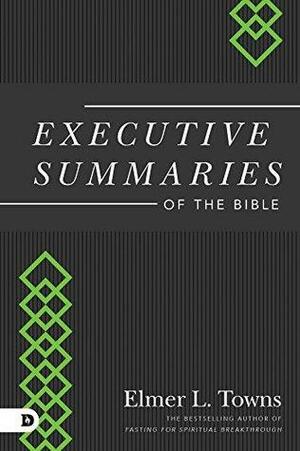 Executive Summaries of the Bible by Roy B. Zuck, Elmer L. Towns