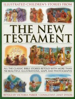 Illustrated Children's Stories from the New Testament: All the Classic Bible Stories Retold with More Than 700 Beautiful Illlustrations, Maps and Phot by 