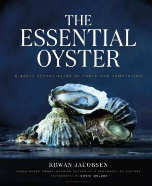 The Essential Oyster: A Salty Appreciation of Taste and Temptation by Rowan Jacobsen