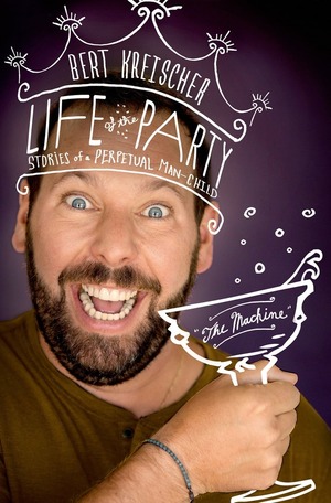 Life of the Party: Stories of a Perpetual Man-Child by Bert Kreischer