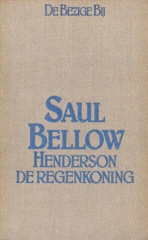 Henderson de regenkoning by Saul Bellow
