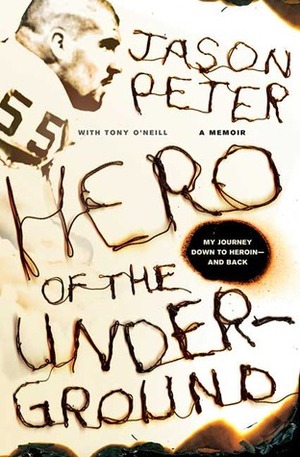 Hero of the Underground: A Memoir by Tony O'Neill, Jason Peter
