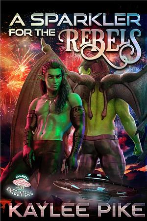 A Sparkler for the Rebels: An MMF Polyamorous Alien Romance by Kaylee Pike