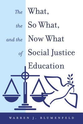 The What, the So What, and the Now What of Social Justice Education by Warren J. Blumenfeld