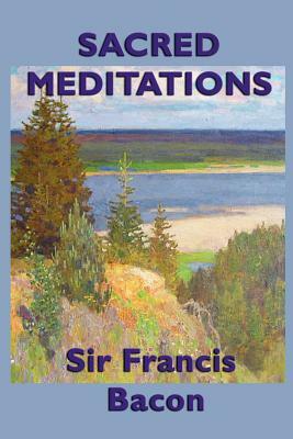 Sacred Meditations by Sir Francis Bacon