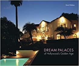 Dream Palaces of Hollywood's Golden Age by David Wallace, Jürgen Nogai