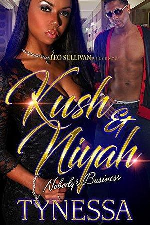 Kush and Niyah: Nobody's Business by Tynessa, Tynessa