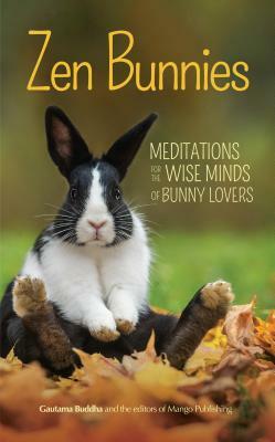 Zen Bunnies: Meditations for the Wise Minds of Bunny Lovers by Gautama Buddha