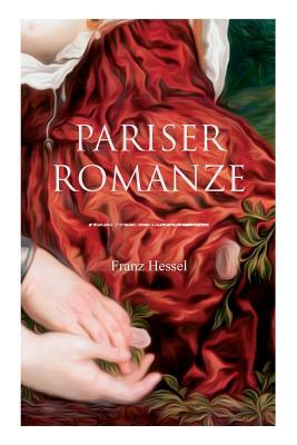 Pariser Romanze: Glücksgeschichte aus unheilvoller Zeit (Historischer Liebesroman) by Franz Hessel