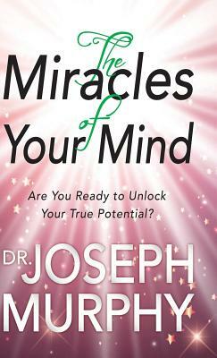 The Miracles of Your Mind by Joseph Murphy