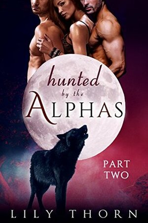 Hunted by the Alphas: Part Two by Lily Thorn