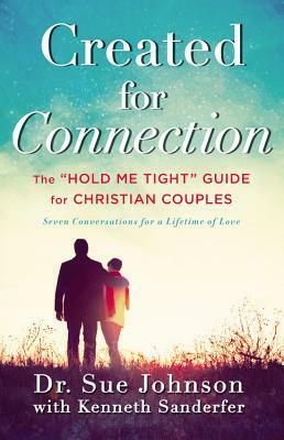 Created for Connection: The Hold Me Tight Guidefor Christian Couples by Sue Johnson, Kenneth Sanderfer