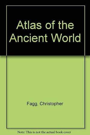 Atlas of the Ancient World by Christopher Fagg