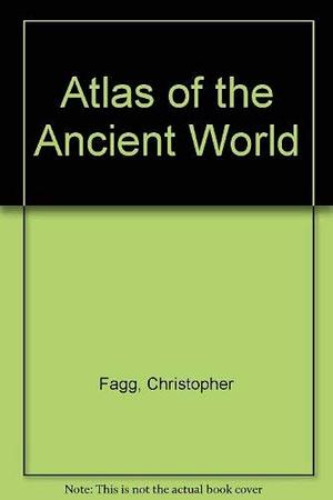 Atlas of the Ancient World by Christopher Fagg