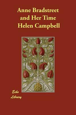 Anne Bradstreet and Her Time by Helen Campbell