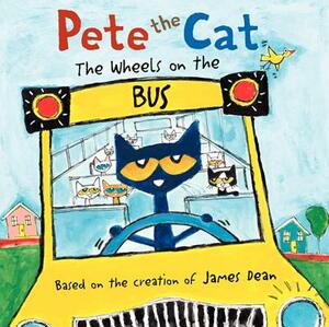 Pete the Cat: The Wheels on the Bus by Kimberly Dean, James Dean