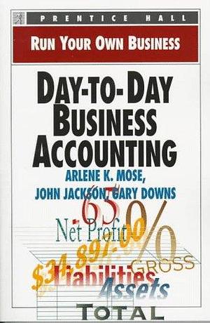 Day-to-day Business Accounting by John Jackson, Arlene K. Mose, Gary Downs