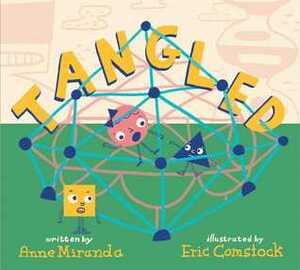 Tangled: A Story About Shapes by Eric Comstock, Anne Miranda