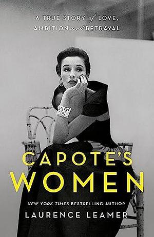 Capote's Women: The book behind TV's FEUD: CAPOTE VS THE SWANS by Laurence Leamer, Laurence Leamer