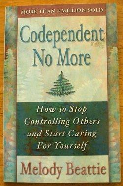 Codependent No More - How To Stop Controlling Others and Start Caring For Yourself: by Melody Beattie, Melody Beattie