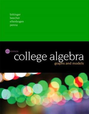 College Algebra: Graphs and Models + Mylab Math with Pearson Etext Access Card Package (24 Months) [With Access Code] by Judith Beecher, David Ellenbogen, Marvin Bittinger