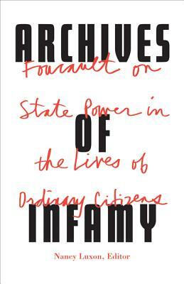 Archives of Infamy: Foucault on State Power in the Lives of Ordinary Citizens by 