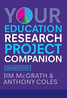 Your Education Research Project Companion by Anthony Coles, Jim McGrath