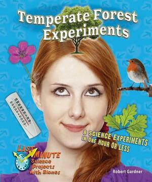 Temperate Forest Experiments: 8 Science Experiments in One Hour or Less by Robert Gardner