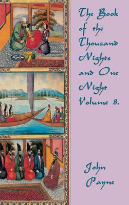 The Book of the Thousand Nights and One Night Volume 8 by John Payne