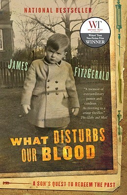 What Disturbs Our Blood: A Son's Quest to Redeem the Past by James Fitzgerald