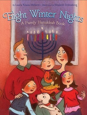 Eight Winter Nights: A Family Hanukkah Book by Laura Krauss Melmed, Elisabeth Schlossberg