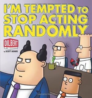 I'm Tempted to Stop Acting Randomly by Scott Adams